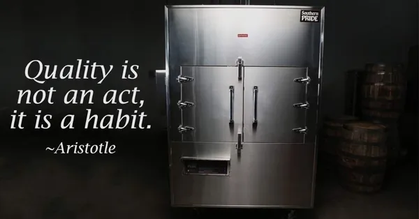 “Quality is not an act, it is a habit.” — Aristotle, beside a Southern Pride smoker